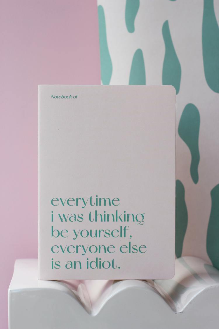 Everytime I Was Thinking Be Yourself, Everyone Else Is An Idiot Notebook  |   Lifestyle Homewares Lifestyle