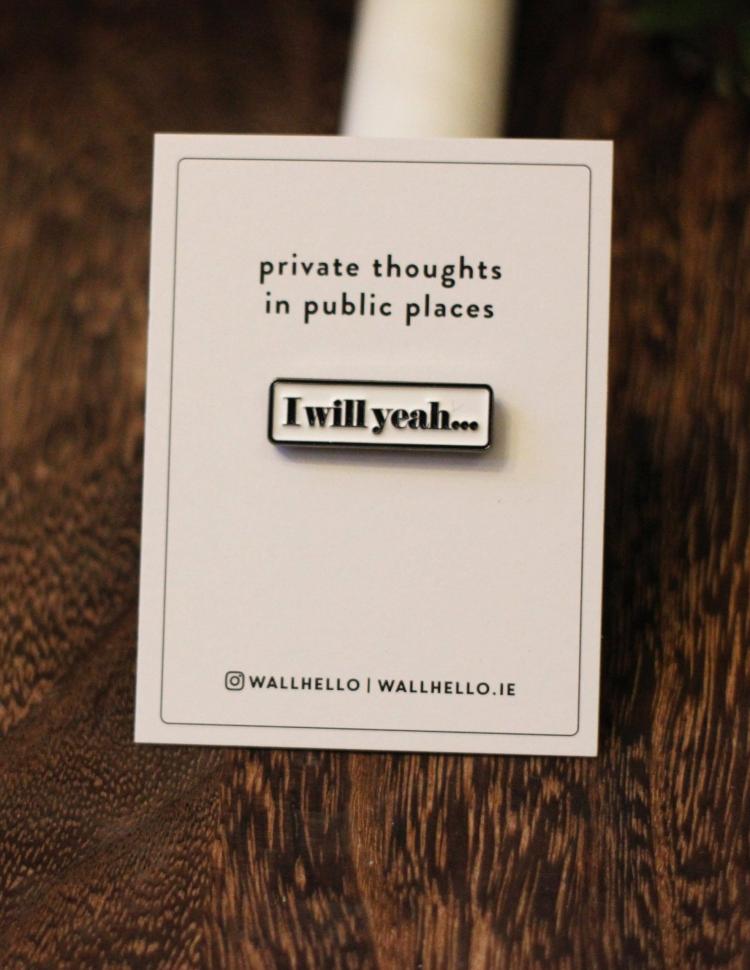 I Will Yeah Enamel Pin  |   Lifestyle Homewares Lifestyle